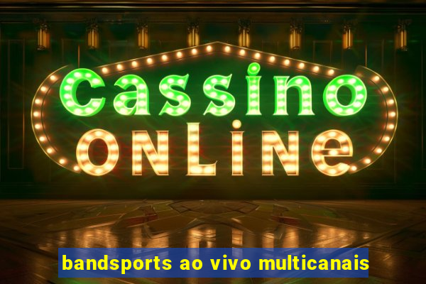 bandsports ao vivo multicanais